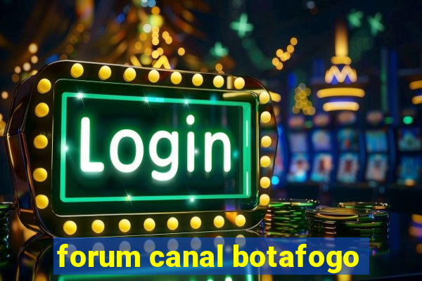 forum canal botafogo